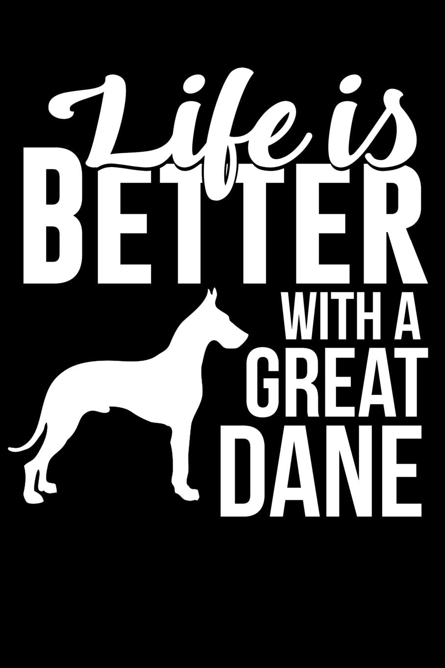 Life Is Better With a Great Dane: 100 Pages Blank Ruled Lined Writing Journal - 6” x 9” Dog Lover Pet Owner Gift Pets