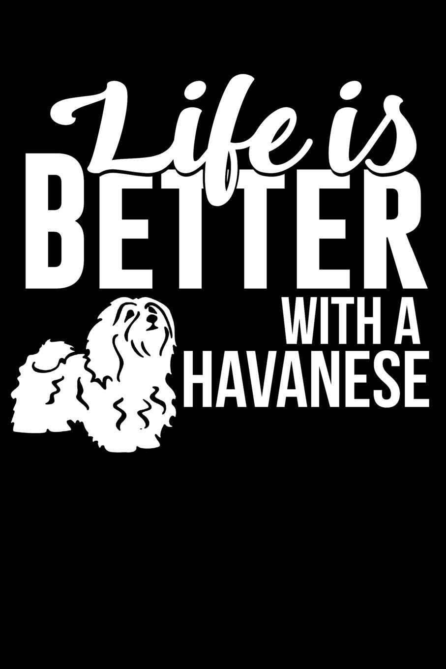 Life Is Better With a Havanese: 100 Pages Blank Ruled Lined Writing Journal - 6” x 9” Dog Lover Pet Owner Gift Pets