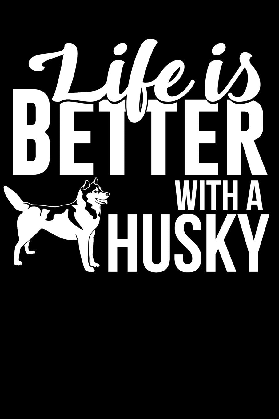 Life Is Better With a Husky: 100 Pages Blank Ruled Lined Writing Journal - 6” x 9” Dog Lover Pet Owner Gift Pets