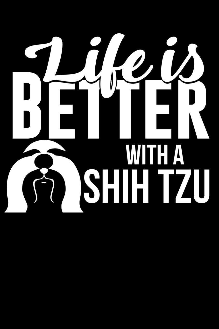 Life Is Better With a Shih Tzu: 100 Pages Blank Ruled Lined Writing Journal - 6” x 9” Dog Lover Pet Owner Gift Pets