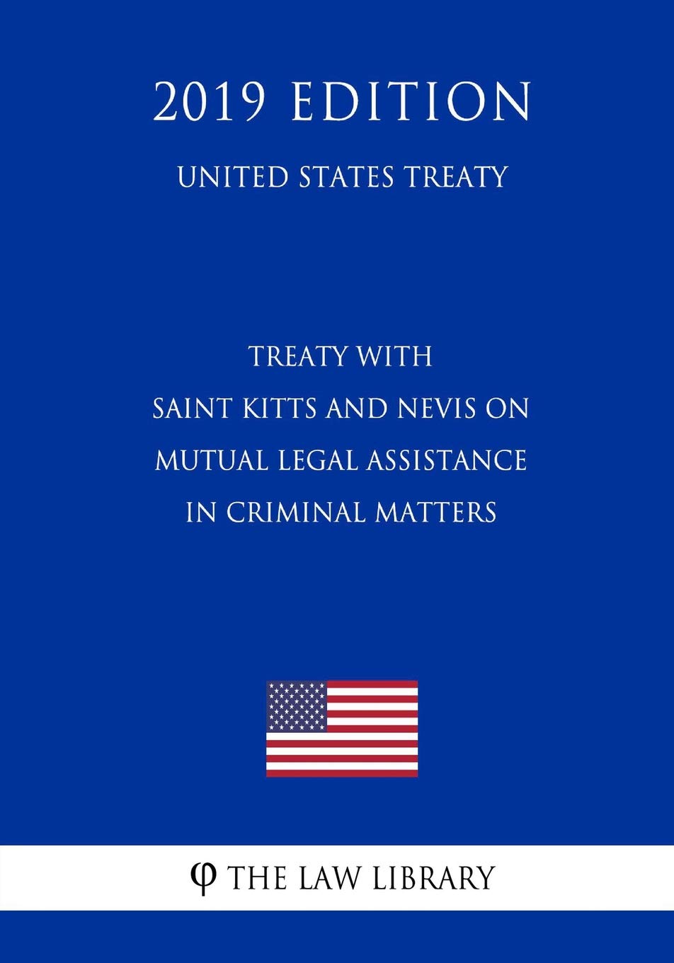 Treaty with Saint Kitts and Nevis on Mutual Legal Assistance in Criminal Matters (United States Treaty) Law
