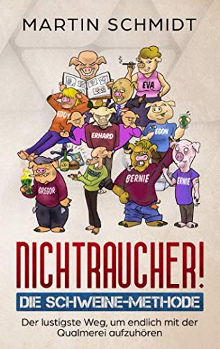Nichtraucher! Die Schweine-Methode: Der lustigste Weg, um endlich mit der Qualmerei aufzuhören Health, Nutrition & Fitness
