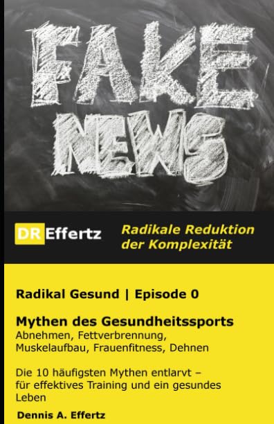 Radikal Gesund | Mythen des Gesundheitssports | Abnehmen, Fettverbrennung, Muskelaufbau, Frauenfitness, Dehnen: Die 10 häufigsten Mythen entlarvt – für effektives Training und ein gesundes Leben Health, Nutrition & Fitness