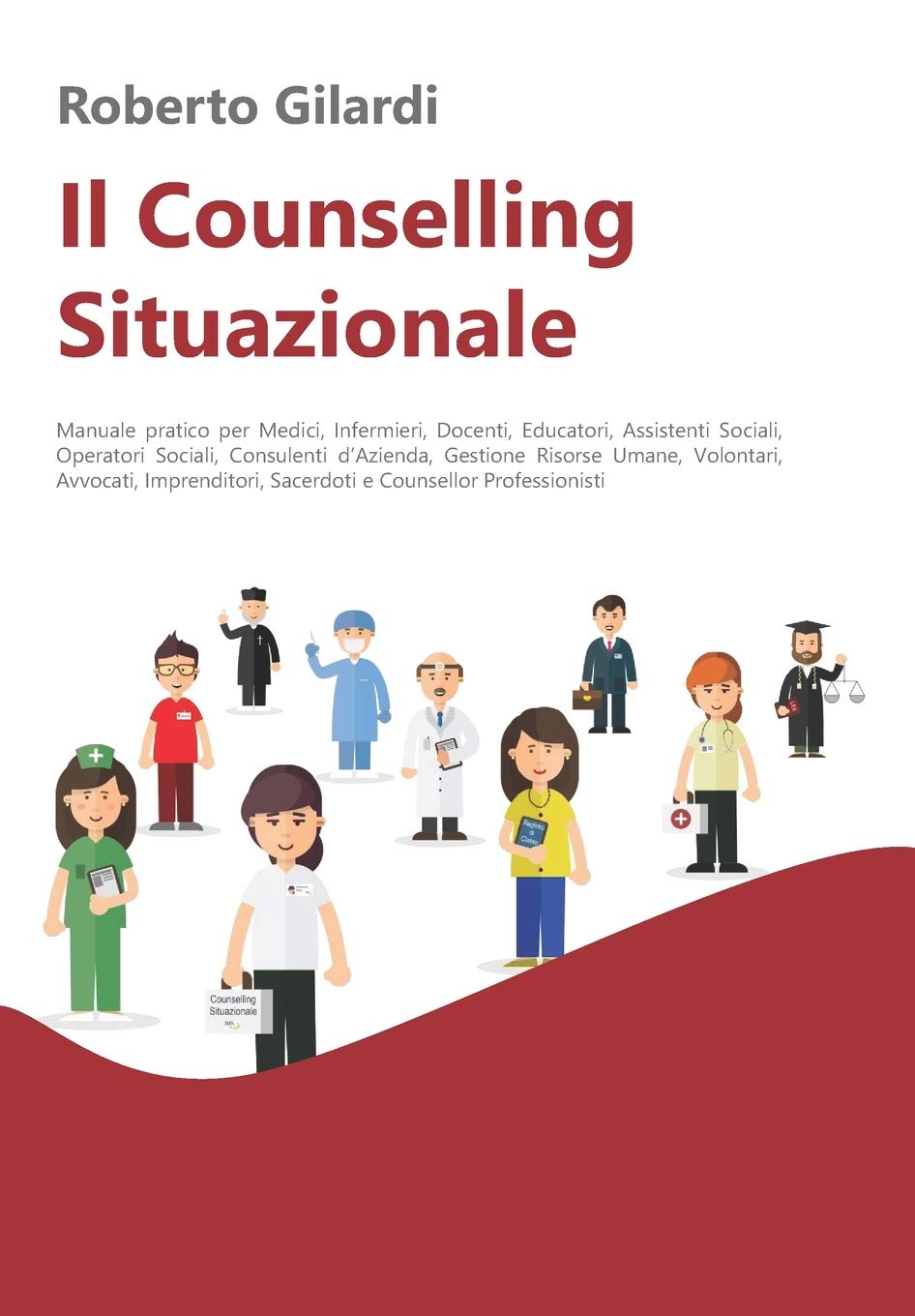 Il Counselling Situazionale: Manuale pratico per Medici, Infermieri, Docenti, Educatori, Assistenti Sociali, Operatori Sociali, Consulenti d’Azienda, ... Sacerdoti e Counsellor Professionisti book