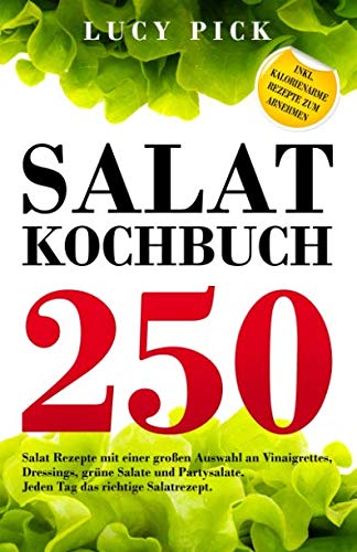 SALAT KOCHBUCH: 250 Salat Rezepte mit einer großen Auswahl an Vinaigrettes, Dressings, grüne Salate und Partysalate. Jeden Tag das richtige Salatrezept. Inkl. kalorienarme Rezepte zum Abnehmen. Medicine