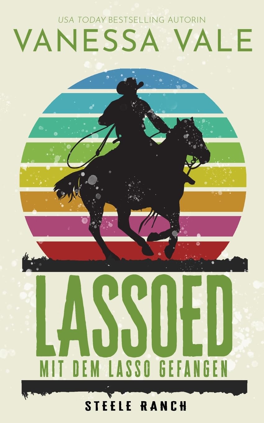 Lassoed - mit dem Lasso gefangen (Steele Ranch, Band 5) Action & Adventure