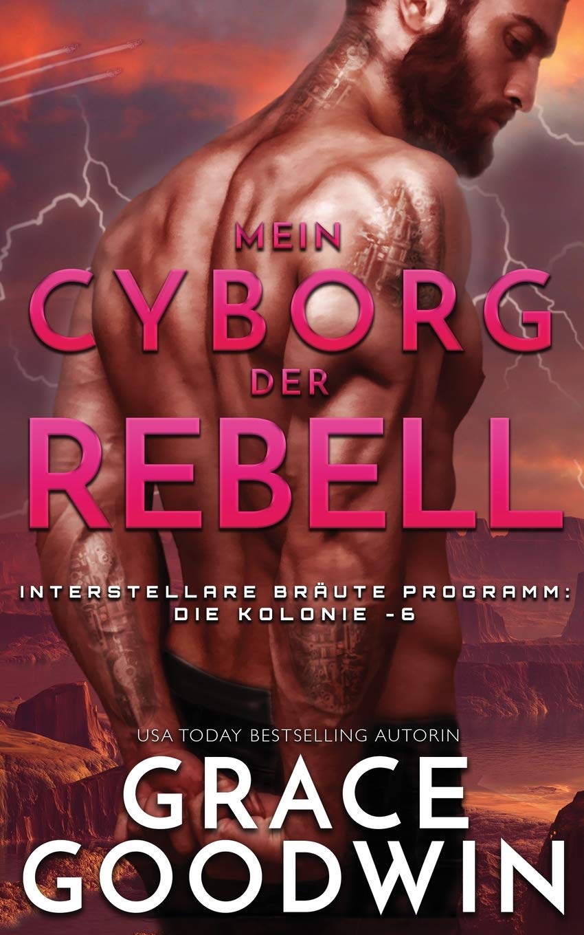 Mein Cyborg, der Rebell (Interstellare Braute(r) Programm: Die Kolonie, Band 6) Fantasy & Sci-Fi