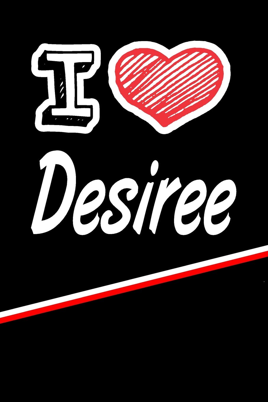 I Love Desiree: Blank Recipe Cookbook 120 pages 6"x9" Essays & Short Stories