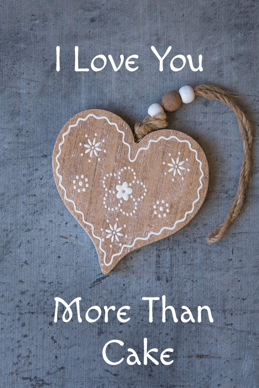 I Love You More Than Cake: Blue heart themed notebook or journal for someone you love Business, Finance & Career