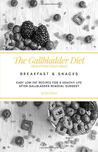 The Gallbladder Diet: Breakfast & Snacks (Black & White Global Edition): Easy, low-fat recipes for a healthy life after gallbladder removal surgery Cooking & Enjoying