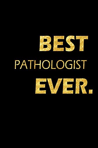 Best Pathologist Ever: Perfect Gift, Lined Notebook, Gold Letters, Diary, Journal, 6 x 9 in., 110 Lined Pages Medicine