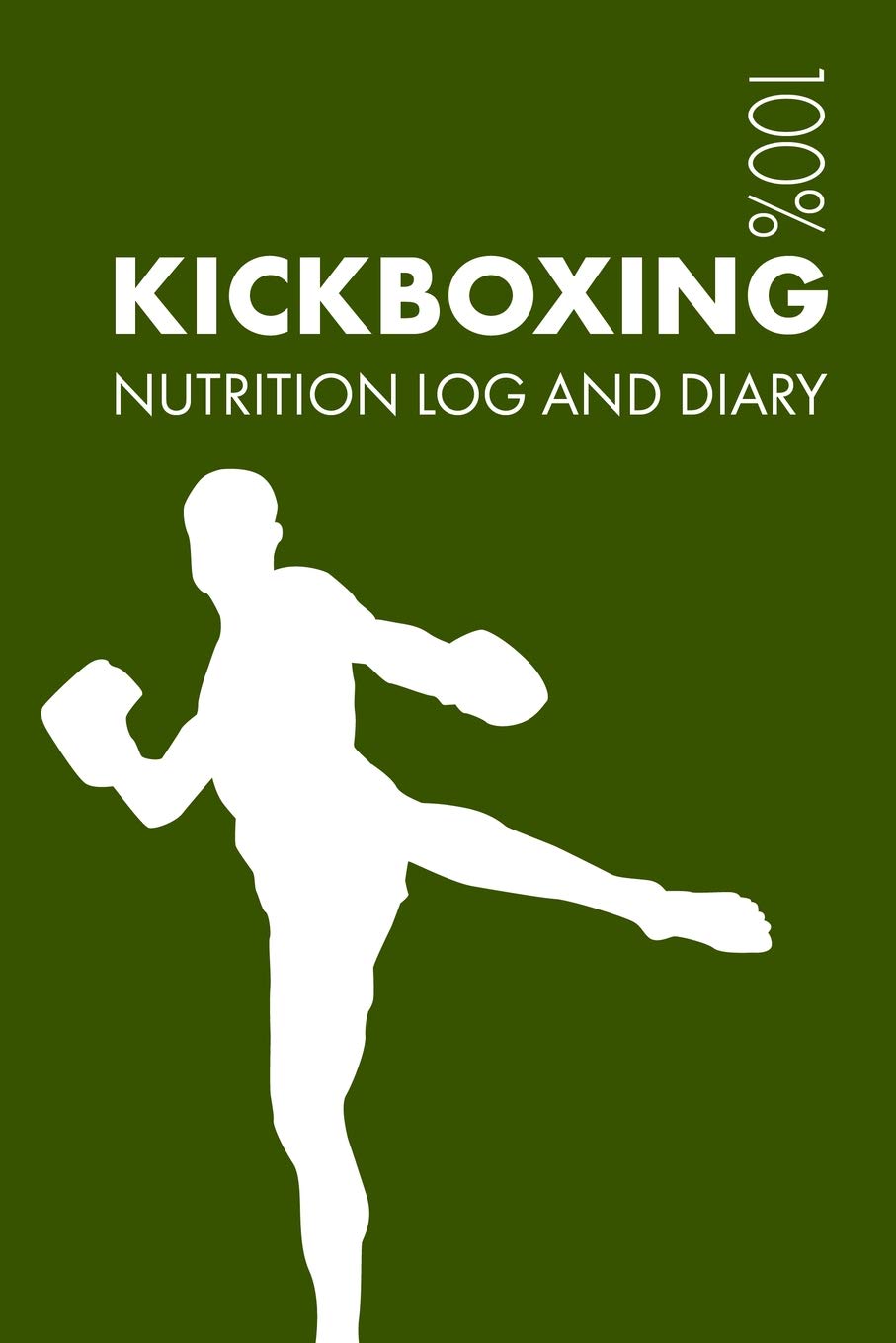 Kickboxing Sports Nutrition Journal: Daily Kickboxing Nutrition Log and Diary For Kickboxer and Coach Health, Nutrition & Fitness