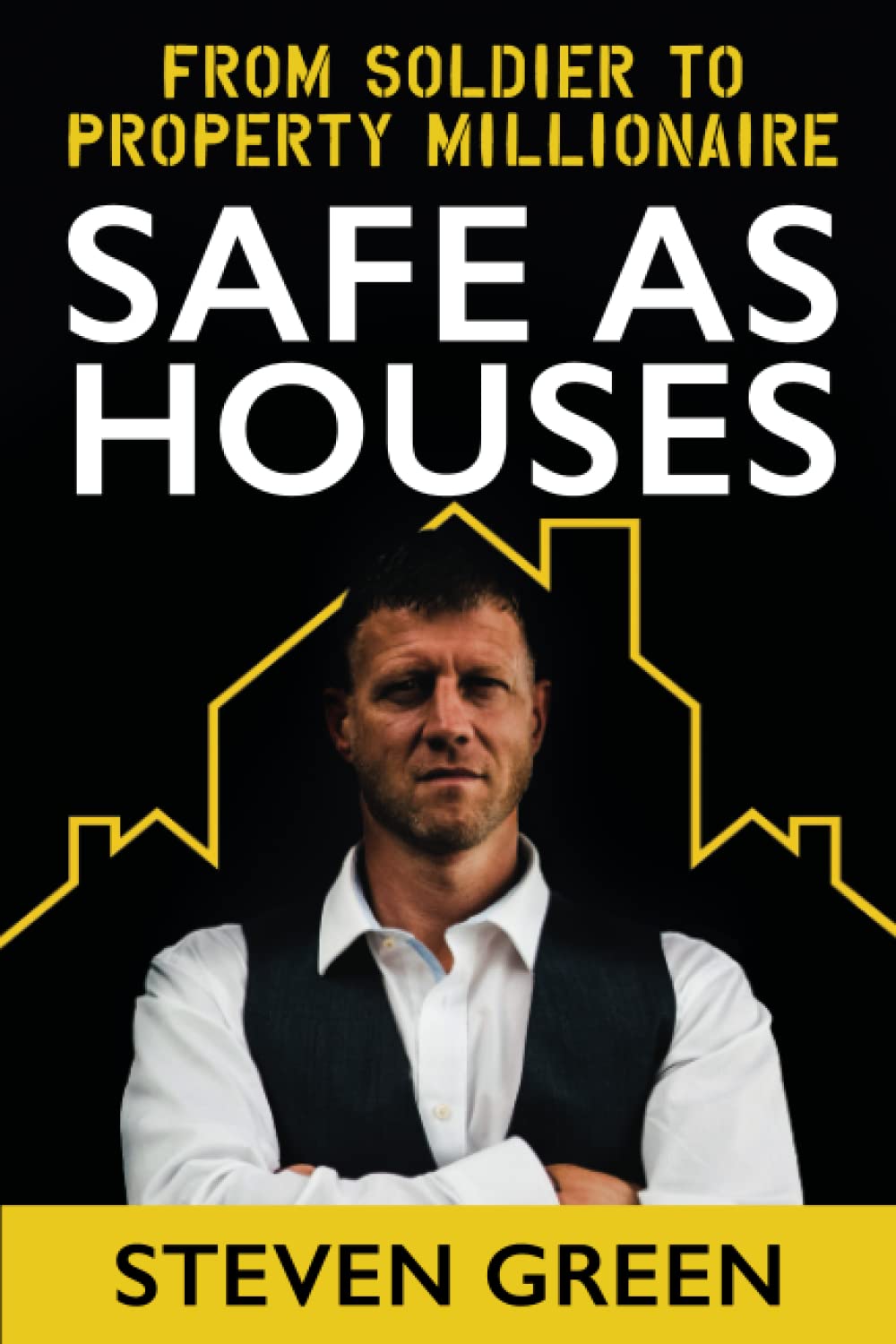 Safe As Houses: From Soldier To Property Millionaire Business, Finance & Career