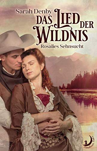 Das Lied der Wildnis: Rosalies Sehnsucht Historical Fiction