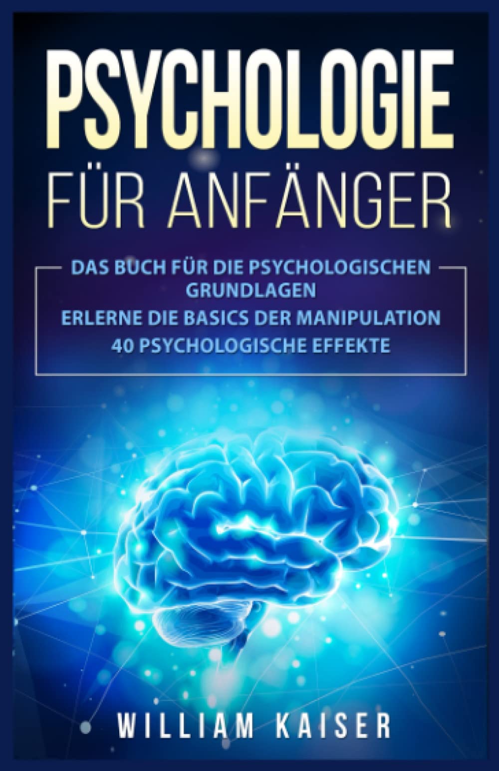 Psychologie für Anfänger: Das Buch für die psychologischen Grundlagen. Erlerne die Basics der Manipulation. 40 psychologische Effekte. Medicine