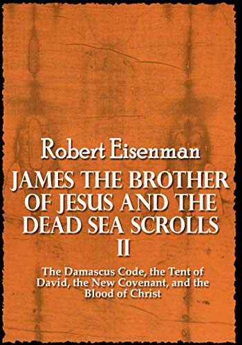 James the Brother of Jesus and the Dead Sea Scrolls II: The Damascus Code, the Tent of David, the New Covenant, and the Blood of Christ Memories