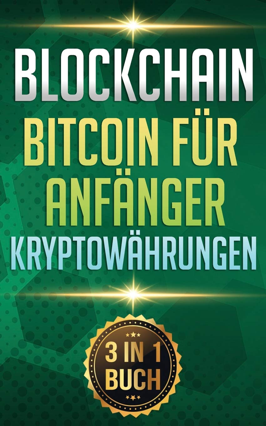 Blockchain I Bitcoin für Anfänger I Kryptowährungen: Alles über Krypto Investment, Bitcoin Wallet und Blockchain für Anfänger Business, Finance & Career
