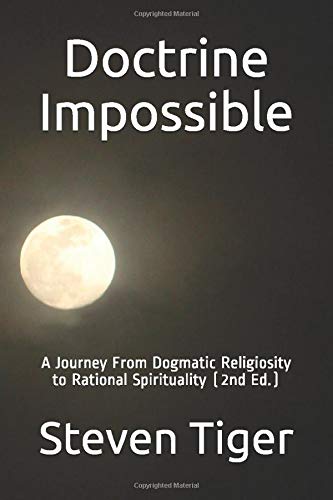 Doctrine Impossible: A Journey From Dogmatic Religiosity to Rational Spirituality (2nd Ed.) Religion & Esotericism