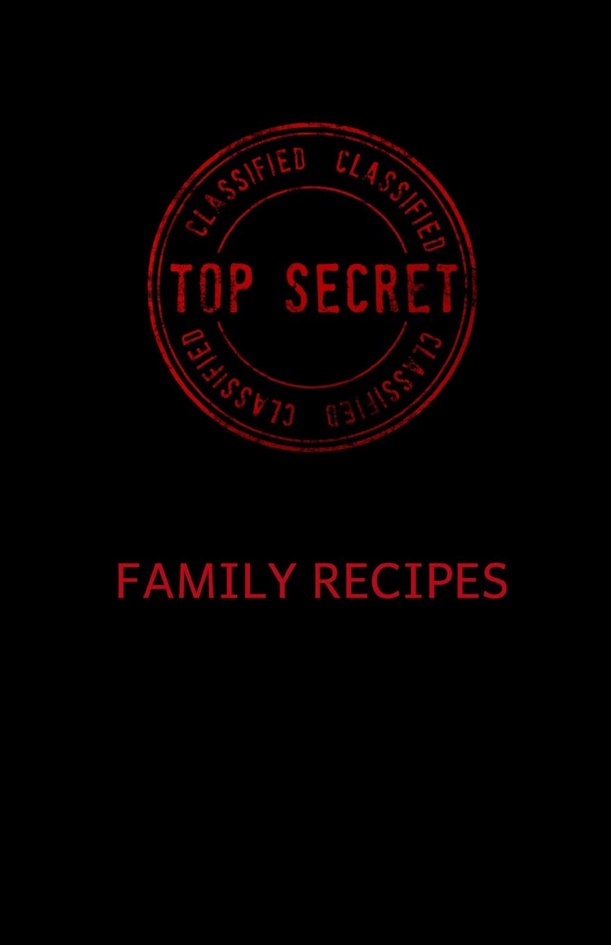 Top Secret Family Recipes: Blank Journal for Guarding Family Recipes All in One Place Leisure, Home & Garden