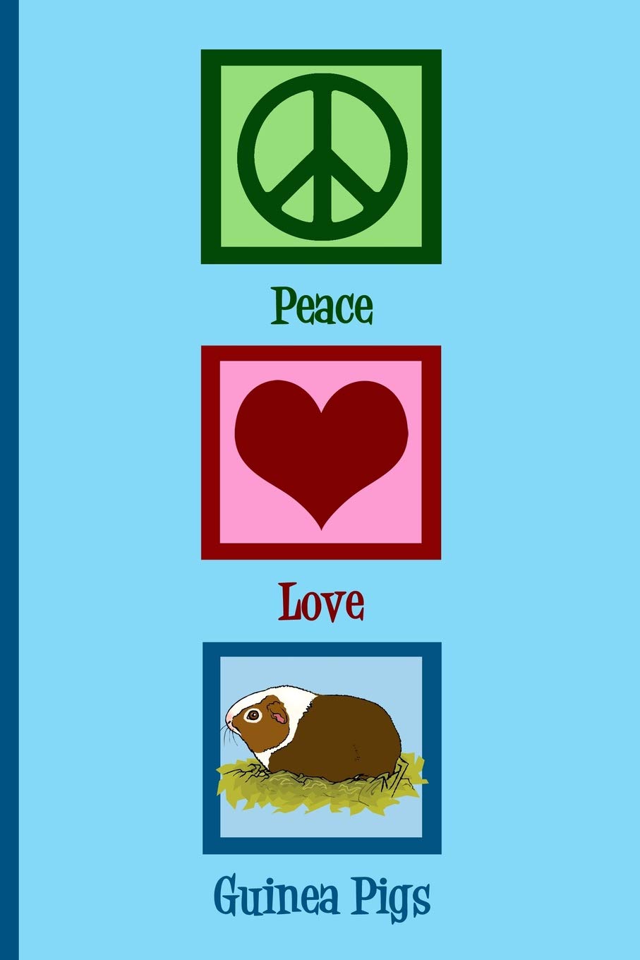 Peace Love Guinea Pigs: Cute Guinea Pig Journal Pets