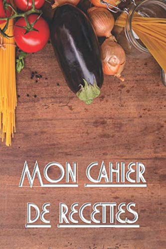 MON CAHIER DE RECETTES: LIVRE DE RECETTES À ÉCRIRE SOI-MÊME (Répertoire pour 100 recettes + fiches pour listes d’épicerie, bibliographie et sites Web préférés) Memories
