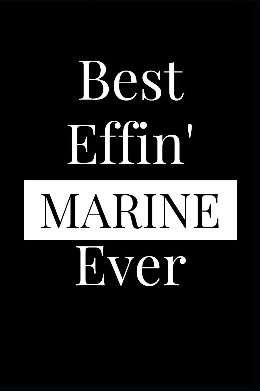 Best Effin' Marine Ever: Composition Notebook Journal or Planner Appreciation Gift (Funny Gag Humor) Business & Technology