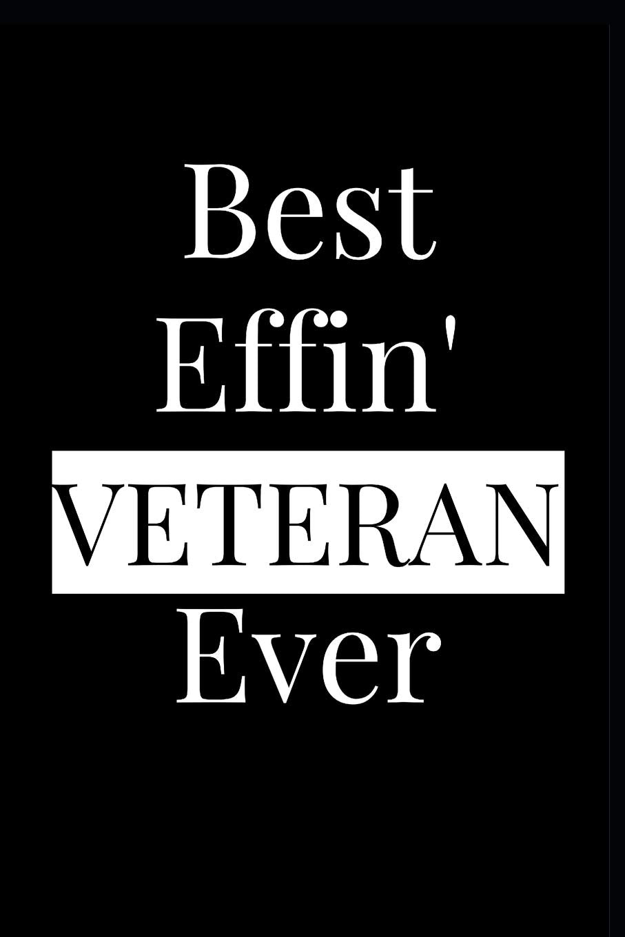 Best Effin' Veteran Ever: Composition Notebook Journal or Planner Appreciation Gift (Funny Gag Humor) Books