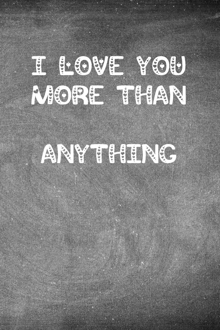 I Love You More Than Anything: Chalkboard heart themed notebook or journal for someone you love Business, Finance & Career