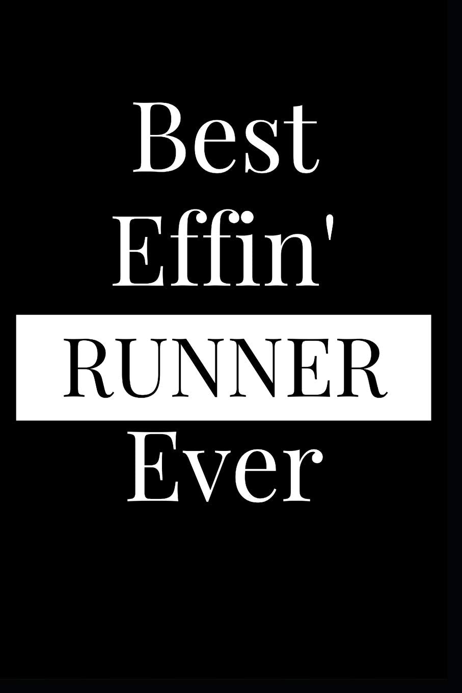 Best Effin' Runner Ever: Composition Notebook Journal or Planner Appreciation Gift (Funny Gag Humor) Leisure & Fun