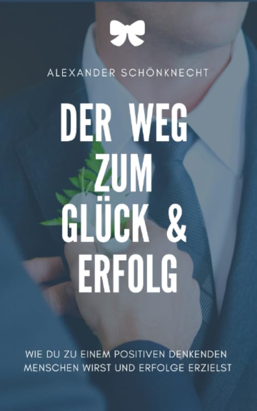 DER WEG ZUM GLÜCK & ERFOLG: WIE DU ZU EINEM POSITIVEN DENKENDEN MENSCHEN WIRST UND ERFOLGE ERZIELST Psychology