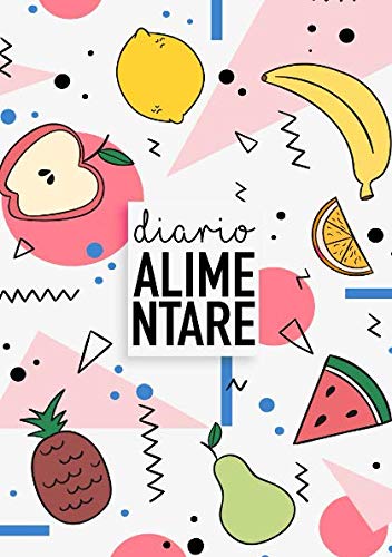 Diario Alimentare: Diario e Notebook per la tua perfetta alimentazione e per il raggiungimento del benessere e della perfetta forma fisica Health, Nutrition & Fitness