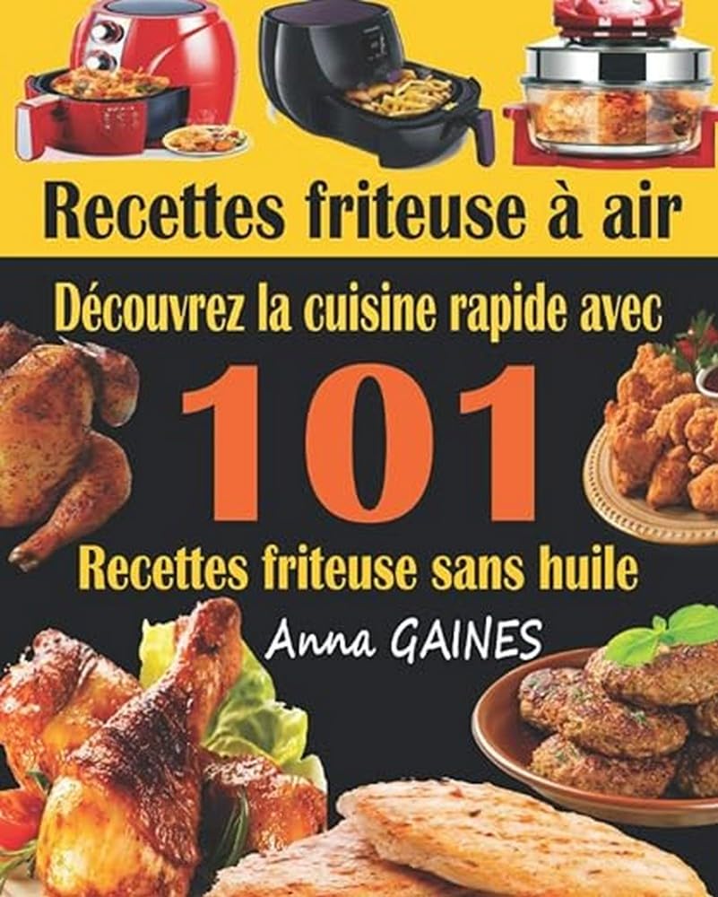 Recettes friteuse à air: Découvrez la cuisine rapide avec 101 recettes friteuse sans huile ; Recettes faciles et délicieuses pour des repas rapides et sains (livre de cuisine facile) Medicine