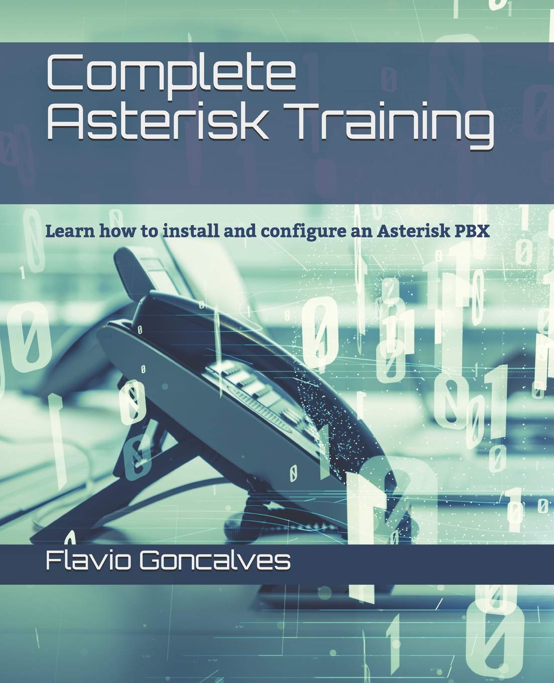 Complete Asterisk Training: Learn how to install and configure an Asterisk PBX Learning & Reference