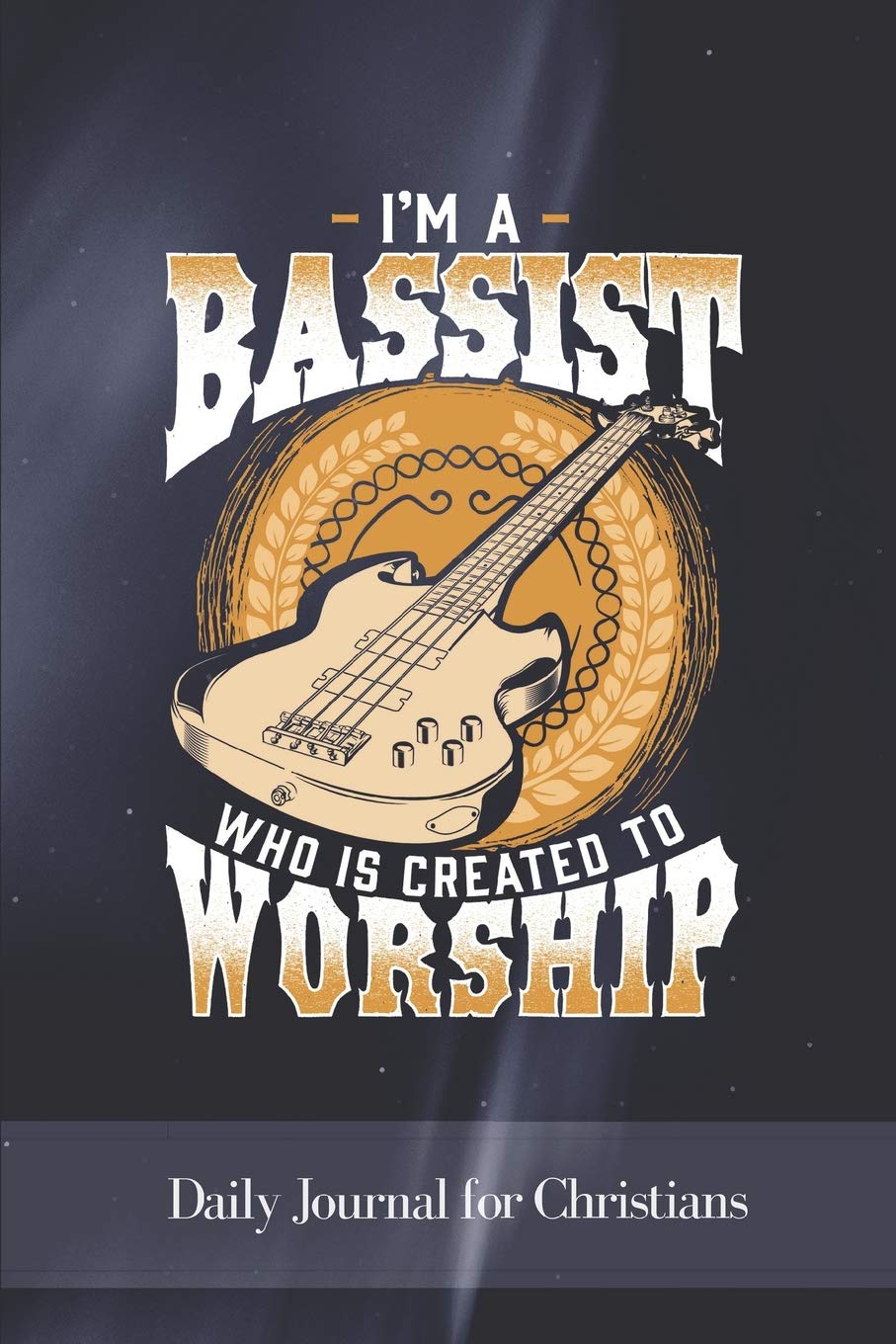 I'm A Bassist Who Is Created To Worship: Daily Journal for Christians Essays & Short Stories
