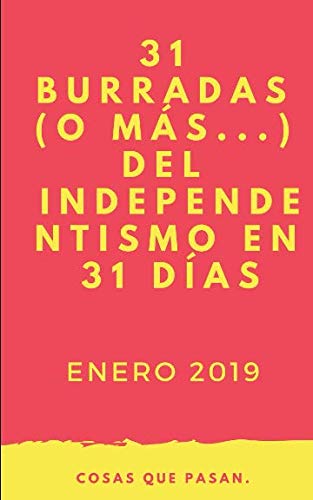31 Burradas del independentismo en 31 días. (o más...): Enero 2019 (Burradas del independentimos., Band 1) Social Sciences