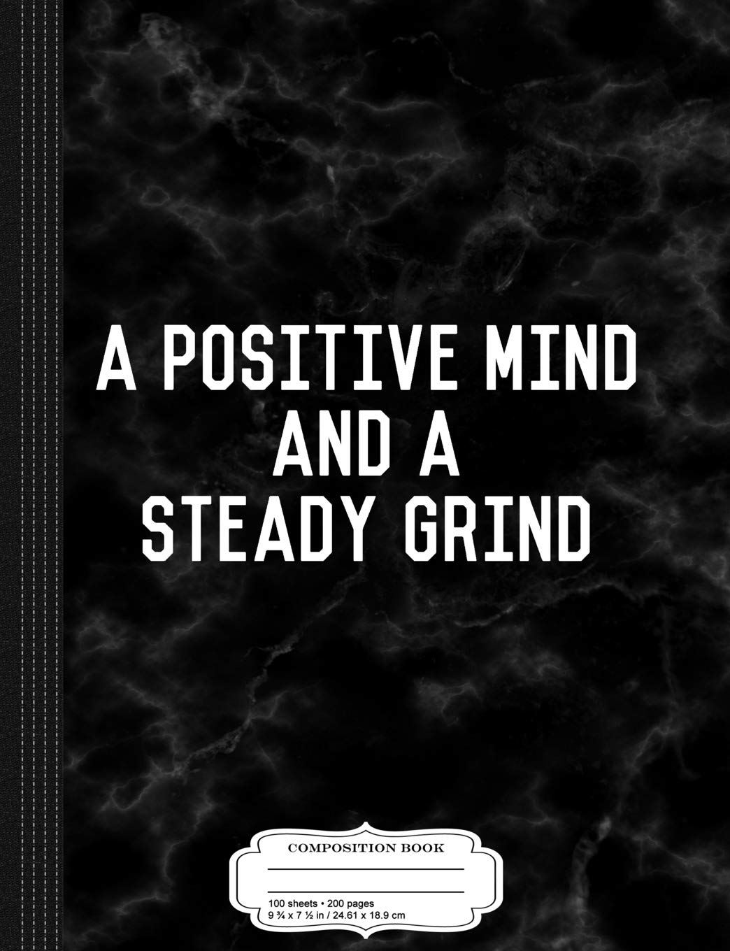 A Positive Mind and a Steady Grind Composition Notebook: College Ruled 9¾ x 7½ 100 Sheets 200 Pages For Writing Business, Finance & Career