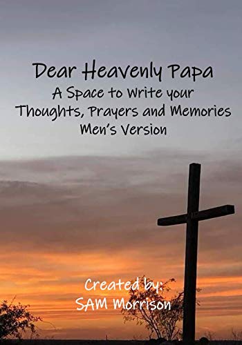 Dear Heavenly Papa: A Space to Write your Thoughts, Prayers and Memories (For Men, Band 1) Religion & Esotericism
