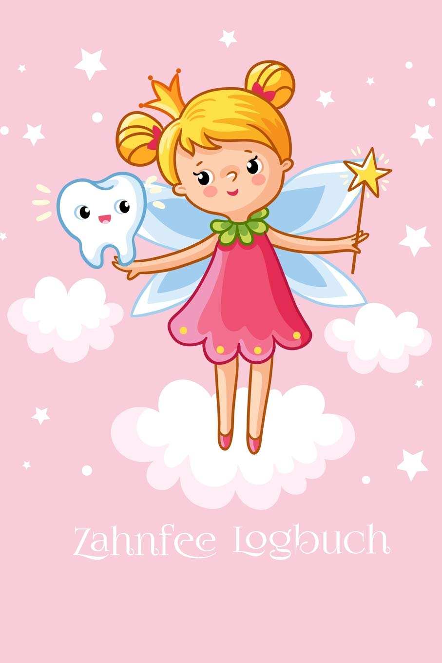 Zahnfee Logbuch: Zum Ausfüllen und Eintragen, Als Motivation und Geschenkidee für Kinder, Größe: 6x9 (ca. A5) in Farbe für 20 Milchzähne Non-fiction