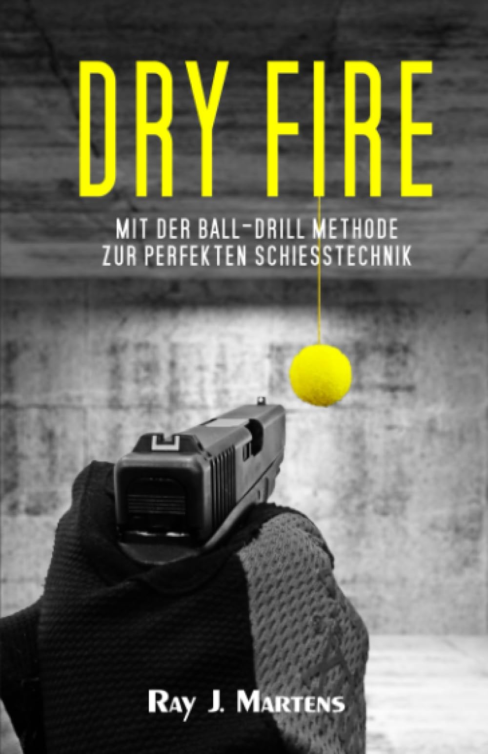 Dry Fire: Mit der Ball-Drill Methode zur perfekten Schießtechnik (Weapon Operator, Band 2) Leisure & Fun