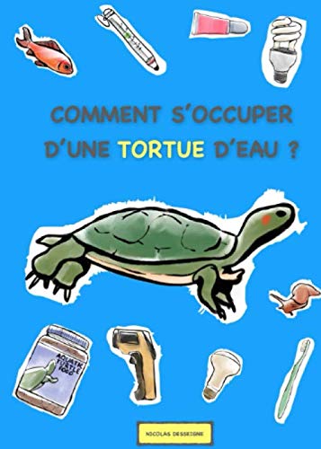 COMMENT S'OCCUPER D'UNE TORTUE D'EAU ?: LIVRE TORTUE Pets