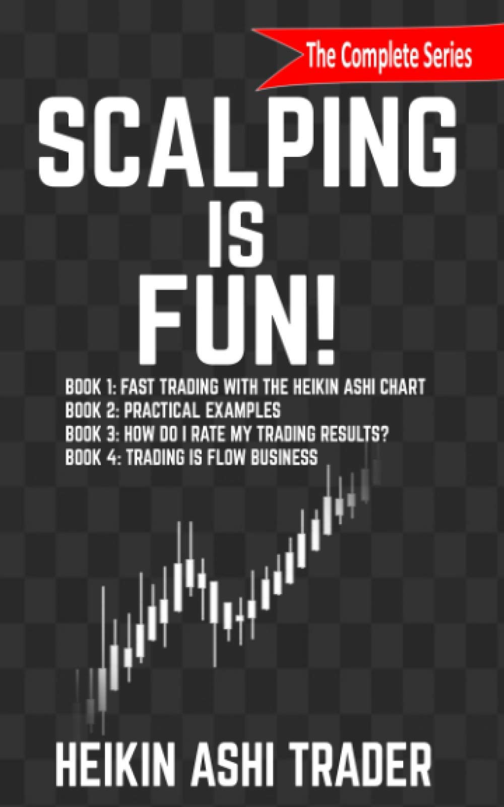 Scalping is Fun! 1-4: Book 1: Fast Trading with the Heikin Ashi chart Book 2: Practical Examples Book 3: How Do I Rate my Trading Results? Book 4: Trading Is Flow Business Business, Finance & Career