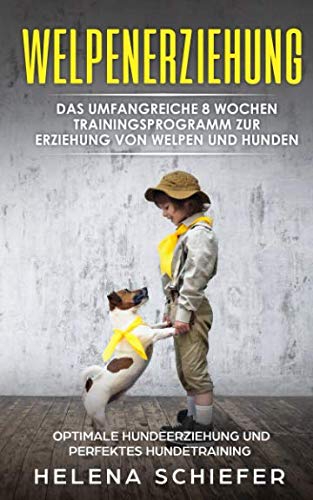 Welpenerziehung: Das umfangreiche 8 Wochen Trainingsprogramm zur Erziehung von Welpen und Hunden! Optimale Hundeerziehung und das Perfekte Hundetraining! Erziehen Sie Ihren Hund / Welpen super schnell Pets