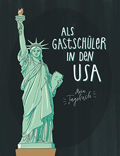 Als Gastschüler in den USA, mein Tagebuch: Gepunktetes Journal für die Planung und die Zeit an einer amerikanischen Highschool, 160 Seiten zum Selbstgestalten, Cover Freiheitsstatue grau Foreign Languages ​​& Dictionaries