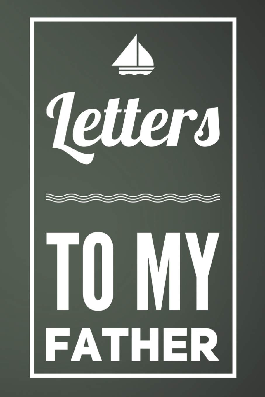 Letters To My Father: 110-Page Blank Lined Journal Perfect For Letter Writing Father Gift Law