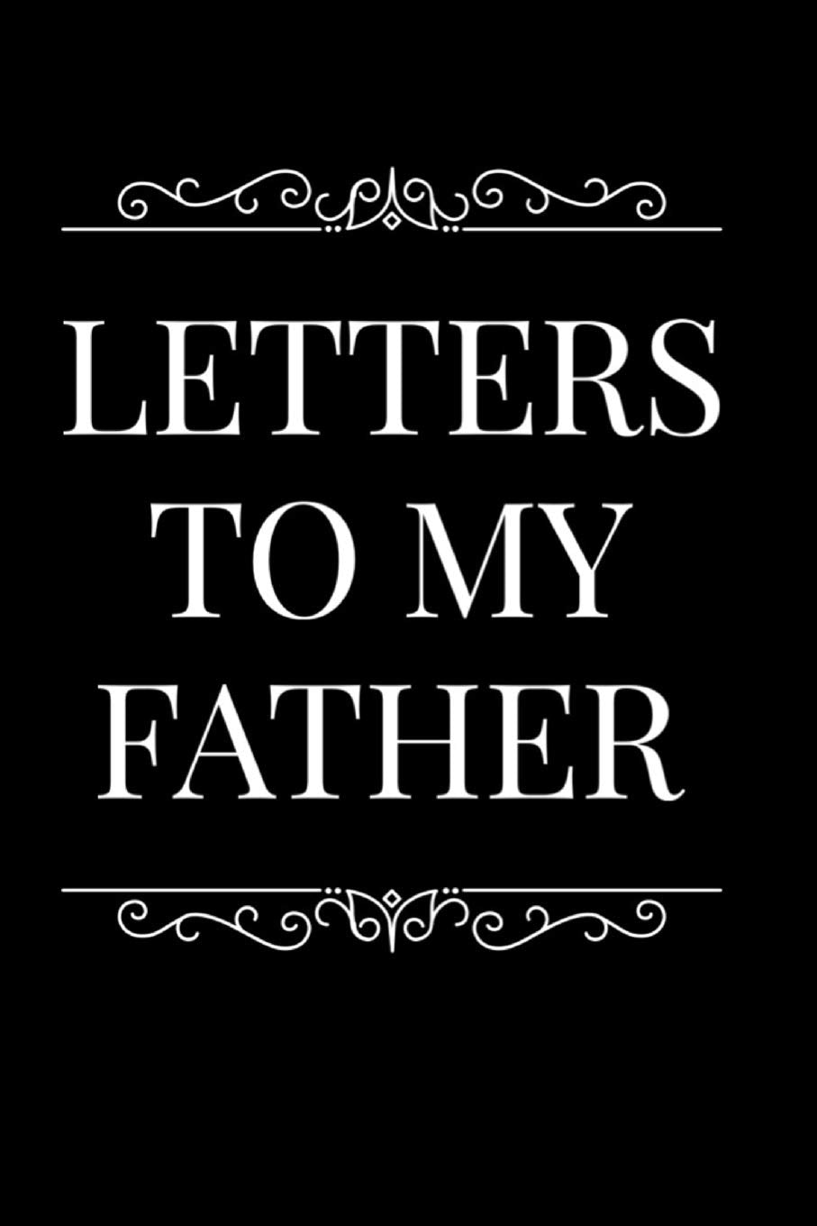 Letters To My Father: 110-Page Blank Lined Journal Perfect For Letter Writing Father Gift Learning & Reference
