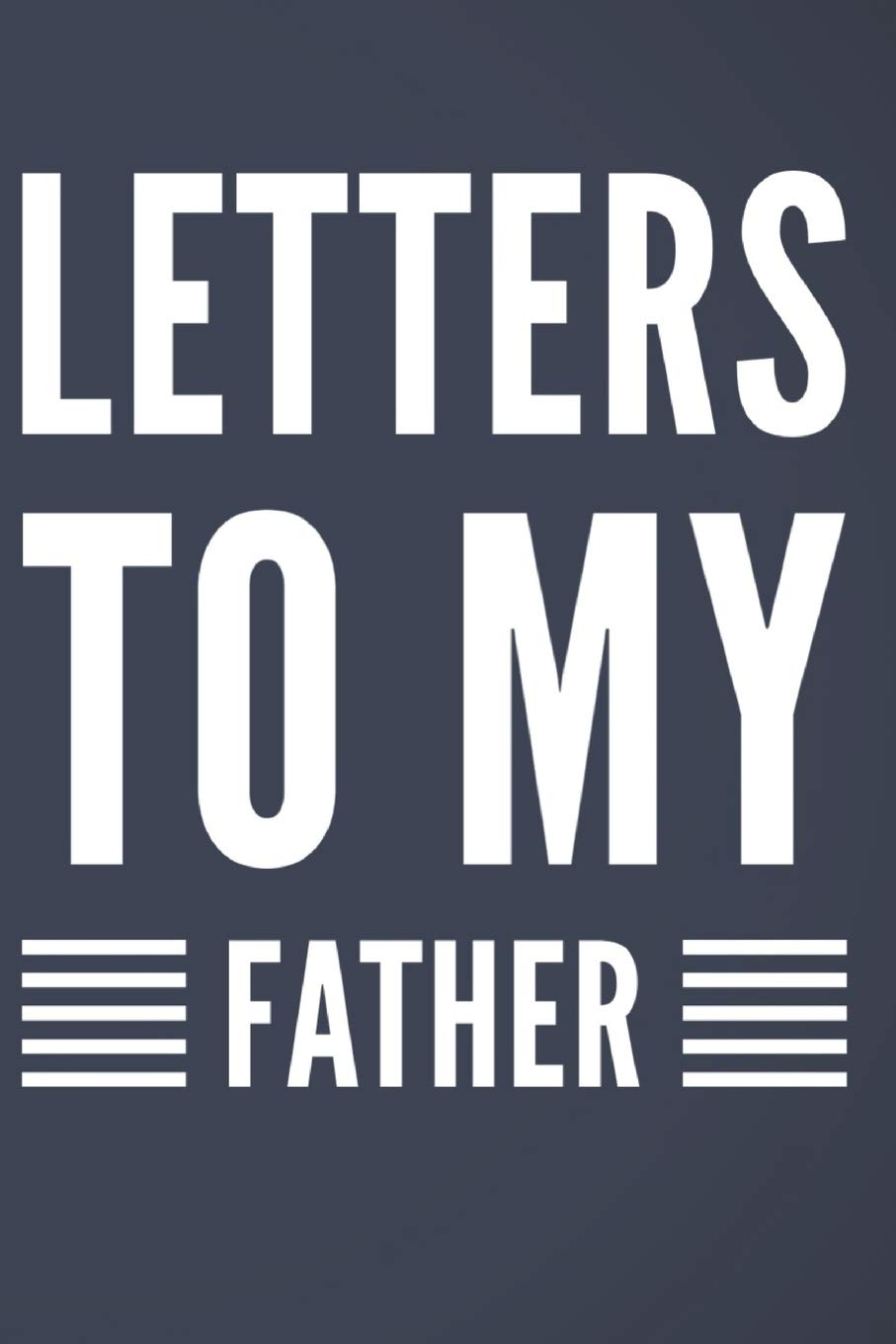 Letters To My Father: 110-Page Blank Lined Journal Perfect For Letter Writing Father Gift Business, Finance & Career
