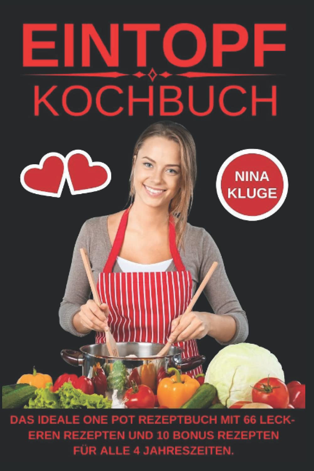 Eintopf Kochbuch: Das Ideale One Pot Rezeptbuch mit 66 leckeren Rezepten und 10 Bonus Rezepten für alle 4 Jahreszeiten. Sehr gesund und schnell kochen. Gesunde, Köstliche und Vitaminreiche Ernährung Health, Nutrition & Fitness