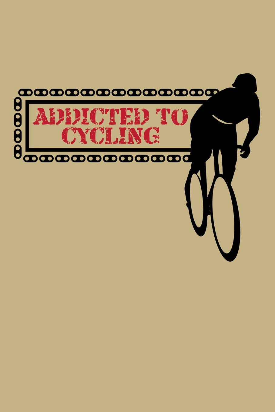 Addicted To Cycling: Blank Lined Journal to Write In - Ruled Writing Notebook Books