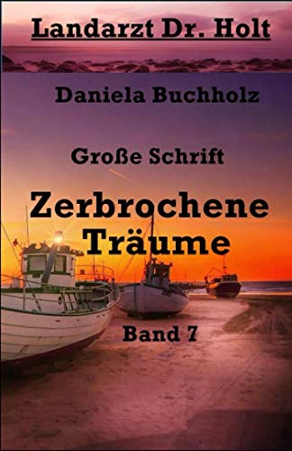Zerbrochene Träume Band 7: Landarzt Dr. Holt Contemporary Romance