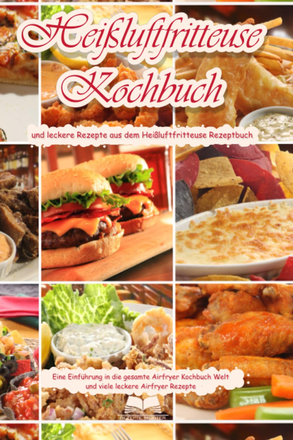 Heißluftfritteuse Kochbuch und leckere Rezepte aus dem Heißluftfritteuse Rezeptbuch Eine Einführung in die gesamte Airfryer Kochbuch Welt und leckere Airfryer Rezepte Cooking & Enjoying